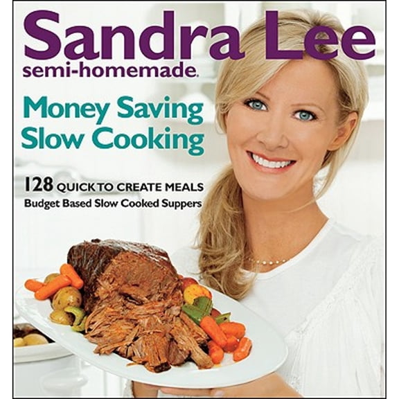 Sandra Lee Semi-Homemade Money Saving Slow Cooking: 128 Quick to Create Meals (Paperback) by Sandra Lee