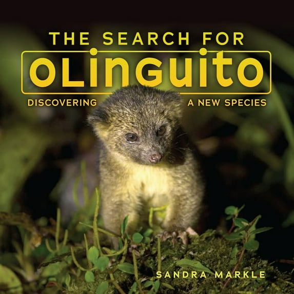 Sandra Markle's Science Discoveries The Search for Olinguito: Discovering a New Species, (Hardcover)