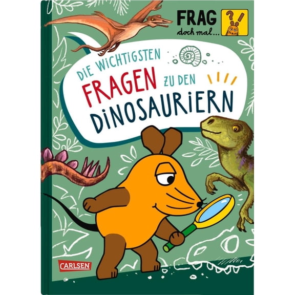 Sandra Noa,Inka Frag doch mal ... die Maus: Die wichtigsten Fragen zu Dinosauriern: (Hardcover)