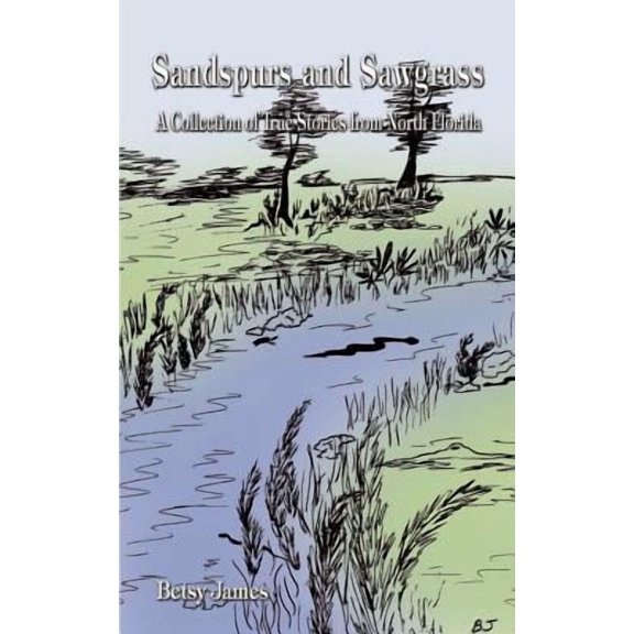 Sandspurs and Sawgrass: A Collection of True Stories from North Florida (Paperback)