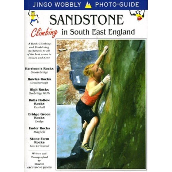 Sandstone: Climbing in South East England: A Rock Climbing and Bouldering Guidebook to All of the Best Areas in Sussex and Kent (Jingo Wo...