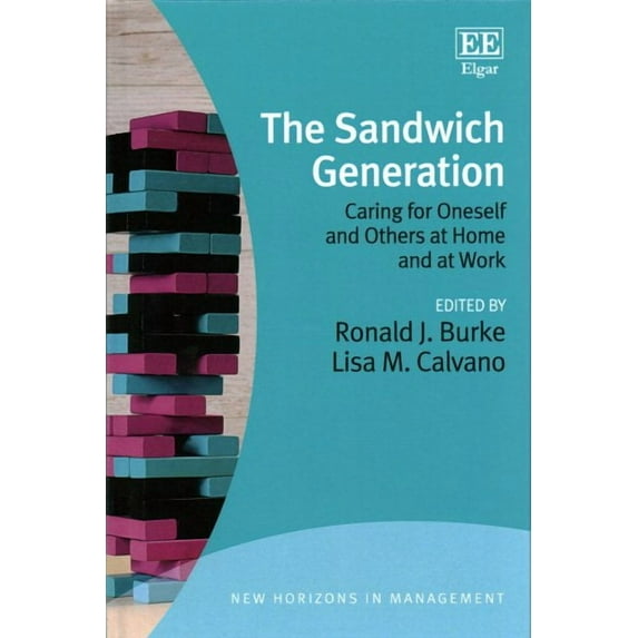 Sandwich Generation : Caring for Oneself and Others at Home and at Work