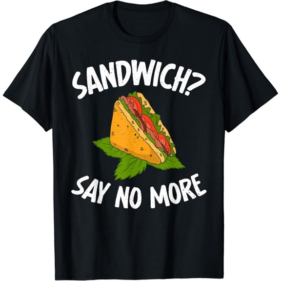Sandwich say no more Sandwich T-Shirt