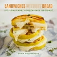 thumbnail image 1 of Sandwiches Without Bread : 100 Low-Carb, Gluten-Free Options! (Hardcover), 1 of 2