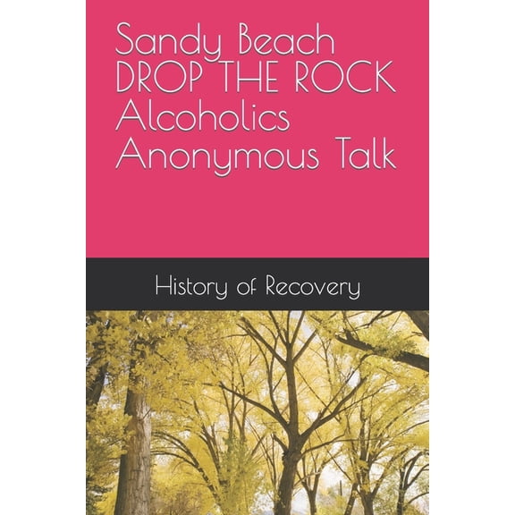 Sandy Beach DROP THE ROCK Alcoholics Anonymous Talk, (Paperback)