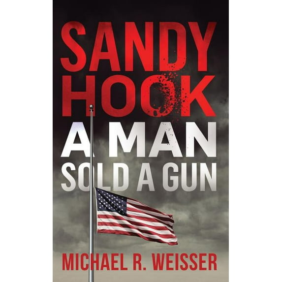 Sandy Hook: A Man Sold A Gun (Paperback)
