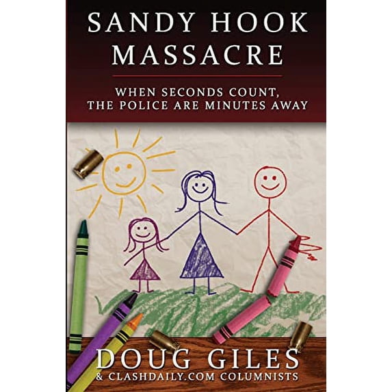 Pre-Owned Sandy Hook Massacre: When Seconds Count - Police Are Minutes Away (Paperback) 1618080598 9781618080592