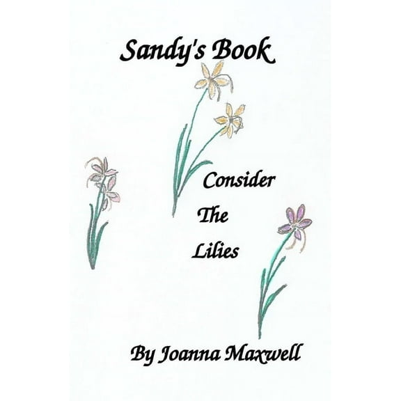 Sandy's Book: Consider the Lilies, (Paperback)