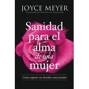 JOYCE MEYER Sanidad Para El Alma de Una Mujer: CÃ³mo Superar Sus Heridas Emocionales, (Paperback)