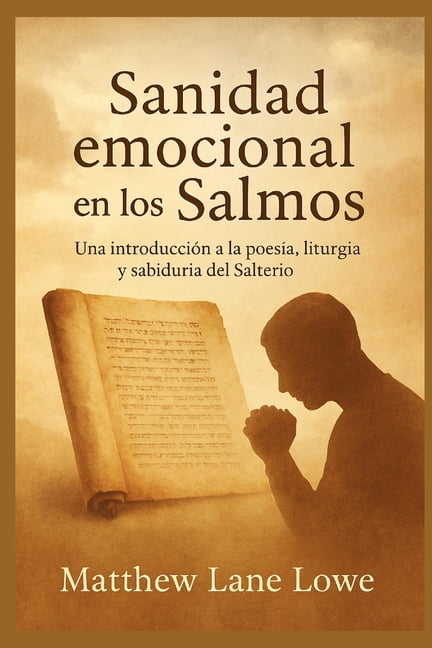 Sanidad emocional en los Salmos: Una IntroducciÃ³n a la PoesÃ­a, Liturgia y SabidurÃ­a del Salterio, (Paperback)
