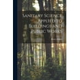 thumbnail image 1 of Sanitary Science Applied to Buildings and Public Works, (Paperback), 1 of 1