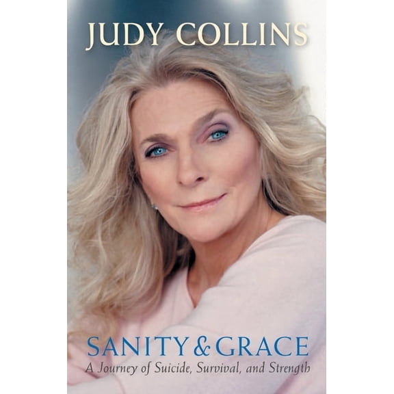 Sanity and Grace: A Journey of Suicide, Survival, and Strength, (Paperback)
