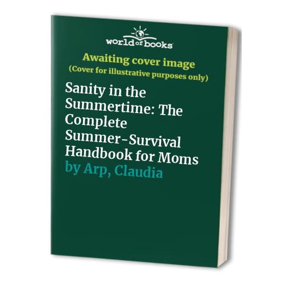 Pre-Owned Sanity in the Summertime: The Complete Summer-Survival Handbook for Moms (Paperback) 0840731884 9780840731883