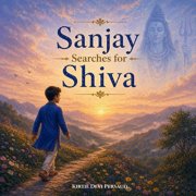 Sanjay Searches for Shiva A Beautiful Hindu Childrens Book About Lord Shiva, Devotion, and Discovering the Divine With, Paperback