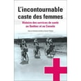 thumbnail image 1 of Santé Et Société: L'Incontournable Caste Des Femmes: Histoire Des Services de Santé Au Québec Et Au Canada (Paperback), 1 of 1