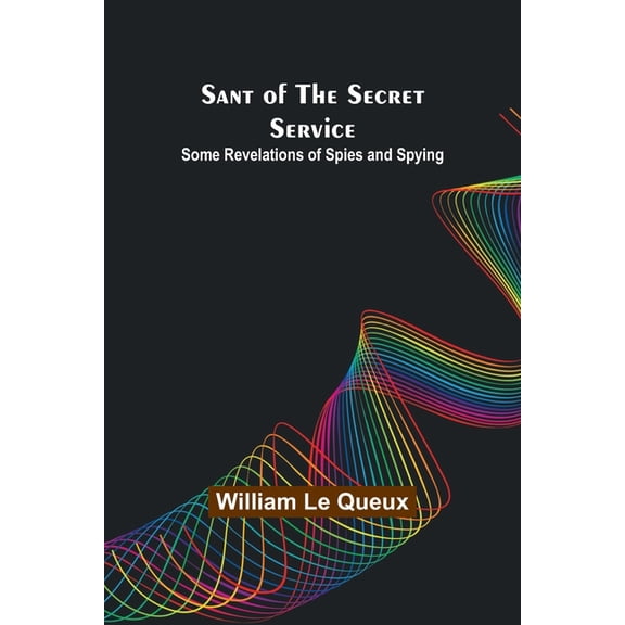 Sant of the Secret Service: Some Revelations of Spies and Spying, (Paperback)