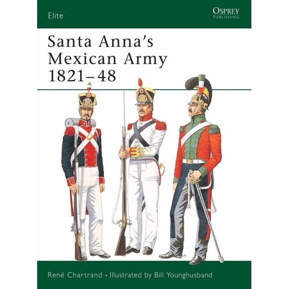 Elite: Santa Anna’s Mexican Army 1821–48 (Paperback)