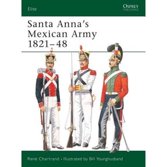 Pre-Owned Santa Anna's Mexican Army 1821-48 (Paperback) 1841766674 9781841766676