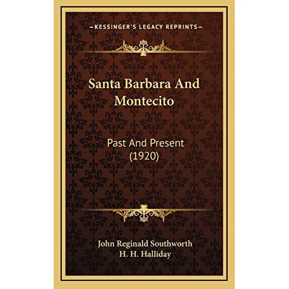 Santa Barbara And Montecito: Past And Present 1920 Hardcover 1165846969 9781165846962 John Reginald Southworth
