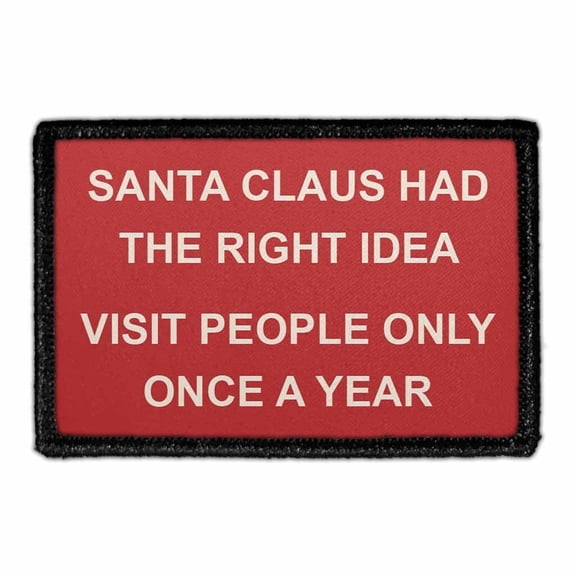 Santa Claus Had The Right Idea - Visit People Only Once A Year - Removable Patch