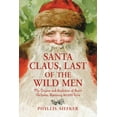 thumbnail image 1 of Santa Claus, Last of the Wild Men: The Origins and Evolution of Saint Nicholas, Spanning 50,000 Years, (Paperback), 1 of 1