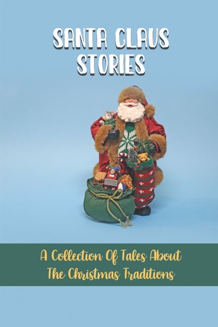 Santa Claus Stories: A Collection Of Tales About The Christmas Traditions (Paperback)
