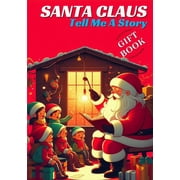 Santa Claus Tell Me a Story A Christmas Gift Book for Kids Paperback