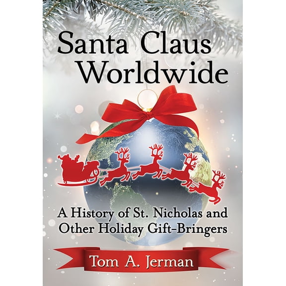 Santa Claus Worldwide: A History of St. Nicholas and Other Holiday Gift-Bringers, (Paperback)