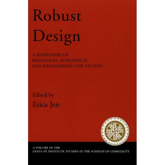 Santa Fe Institute Studies on the Scienc Robust Design: A Repertoire of Biological, Ecological, and Engineering Case Studies, (Paperback)
