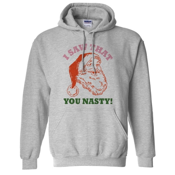 Santa I Saw That You Nasty Hoodie Sweatshirt Unisex 4X-Large Grey