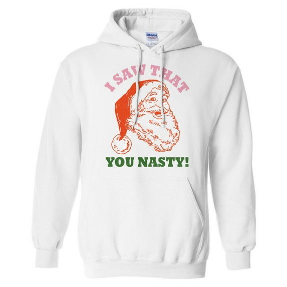 Santa I Saw That You Nasty Hoodie Sweatshirt Unisex Large White