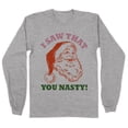 thumbnail image 1 of Santa I Saw That You Nasty Long Sleeve Shirt Unisex 2X-Large Grey, 1 of 5
