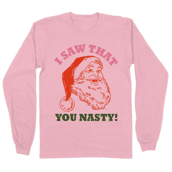Santa I Saw That You Nasty Long Sleeve Shirt Unisex Small Pink