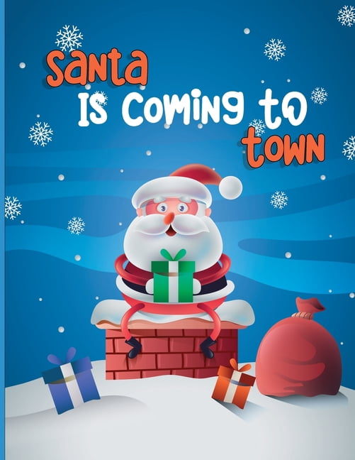 Santa Is Coming To Town : A Fun Christmas Coloring Book For Kids, Toddlers, Teens (Paperback)