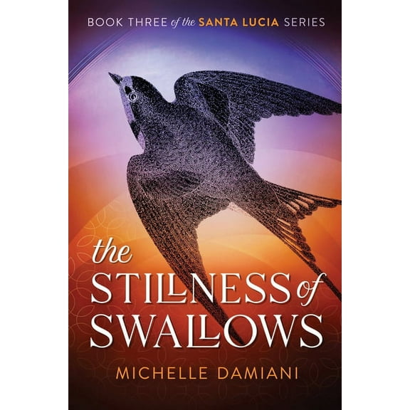 Santa Lucia The Stillness of Swallows: Book Three of the Santa Lucia Series, Book 3, (Paperback)