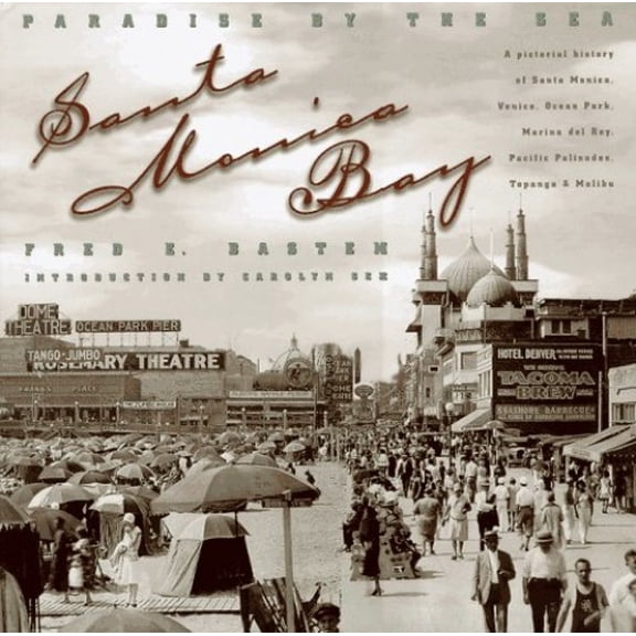 Pre-Owned Santa Monica Bay: Paradise by the Sea: A Pictorial History of Santa Monica, Venice, Marina del Rey, Ocean Park, Pacific Palisades, Topan (Hardcover) 1575440245 9781575440248