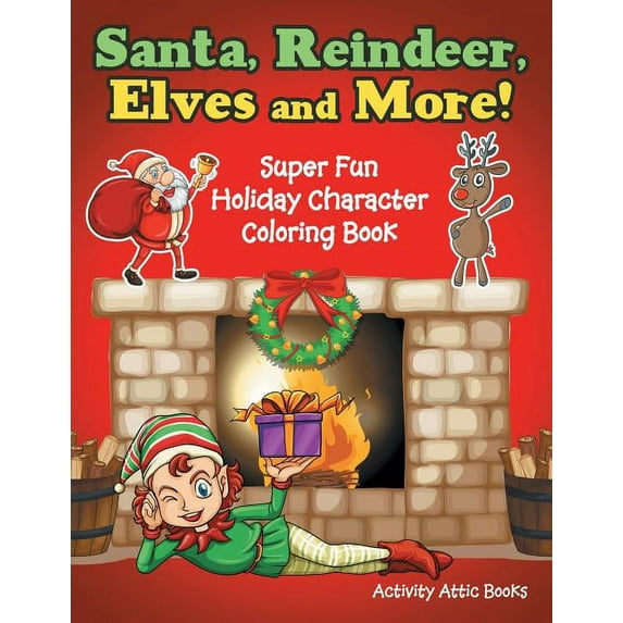 Santa, Reindeer, Elves and More! Super Fun Holiday Character Coloring Book, (Paperback)