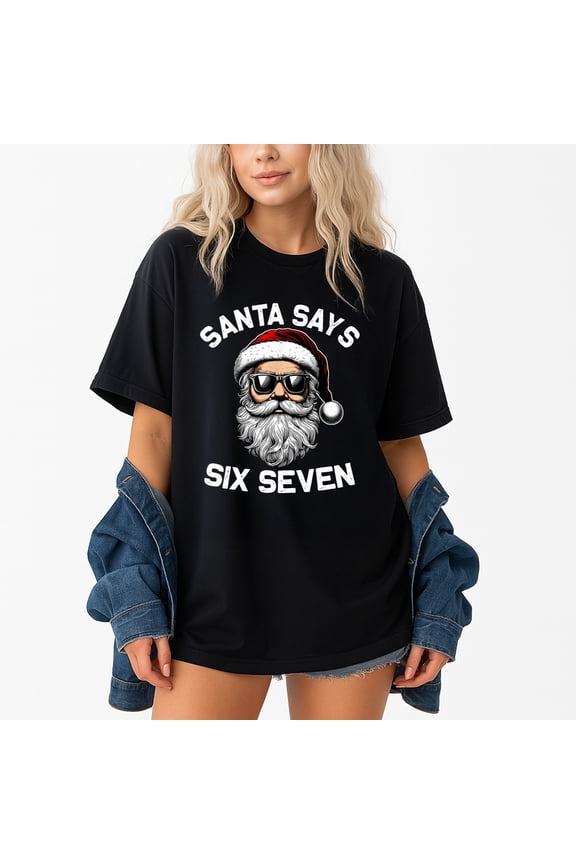 Santa Says Six Seven Christmas 67 Meme Xmas – T-Shirt, Hoodie & Sweatshirt – Holiday Humor – Fun for Christmas Gatherings