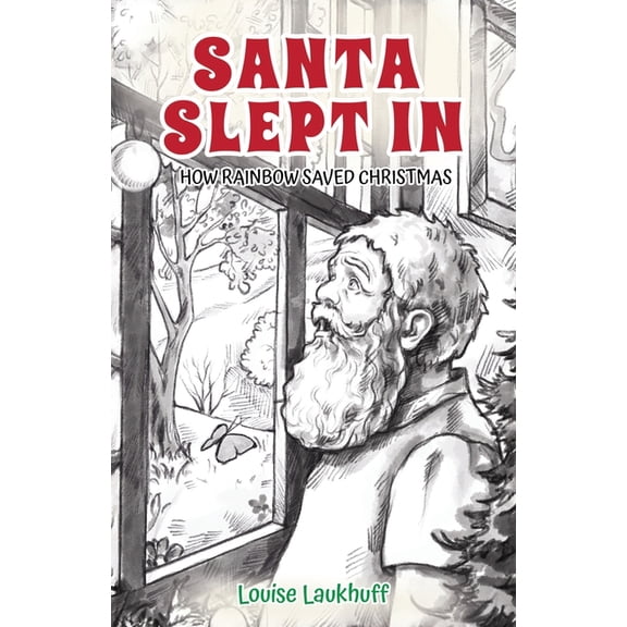 Santa Slept In: How Rainbow Saved Christmas, (Paperback)
