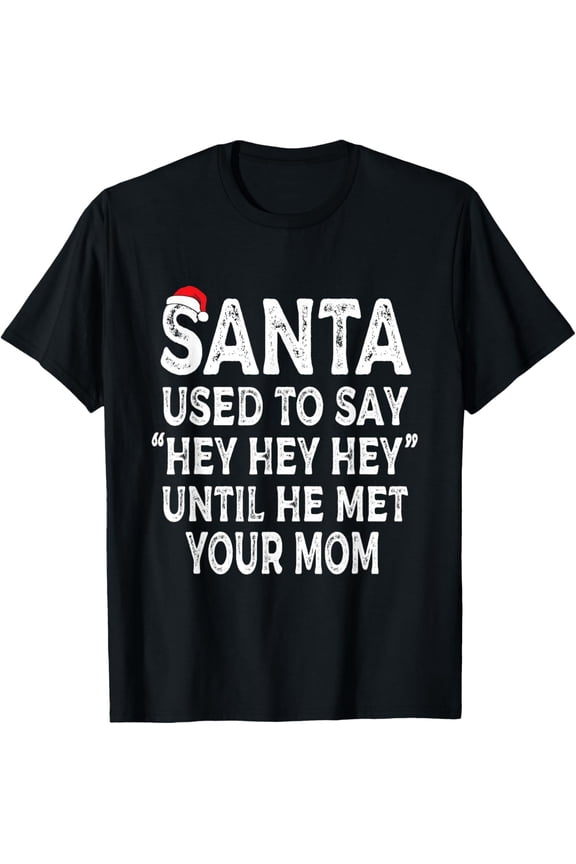 Santa Used To Say "Hey Hey Hey" Until He Met Your Mom Gifts T-Shirt