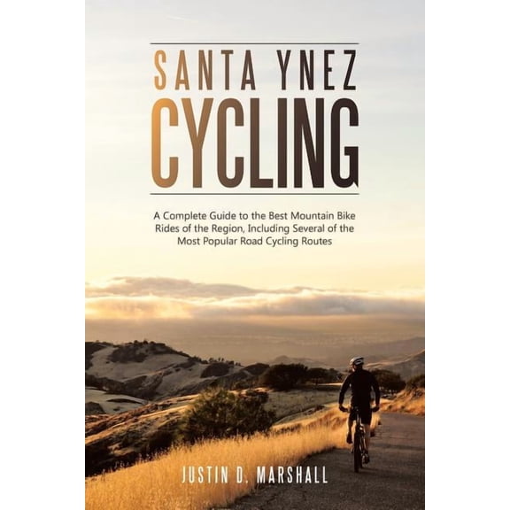 Santa Ynez Cycling: A Complete Guide to the Best Mountain Bike Rides of the Region, Including Several of the Most Popula, (Paperback)