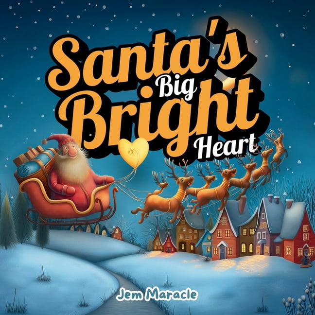 Santa's Big, Bright Heart: A Christmas Story About Kindness, Magic, and the Joy of Giving: A heartwarming holiday pictur, (Paperback)