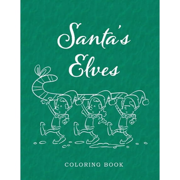 Santa's Elves Coloring Book : Adventures In Xmas Colors For Kids And Adults (Paperback)