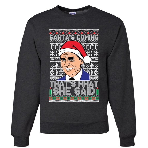 Santas Coming That's What She Said Michael Scott Ugly Christmas Unisex Crew Neck , Charcoal, Medium