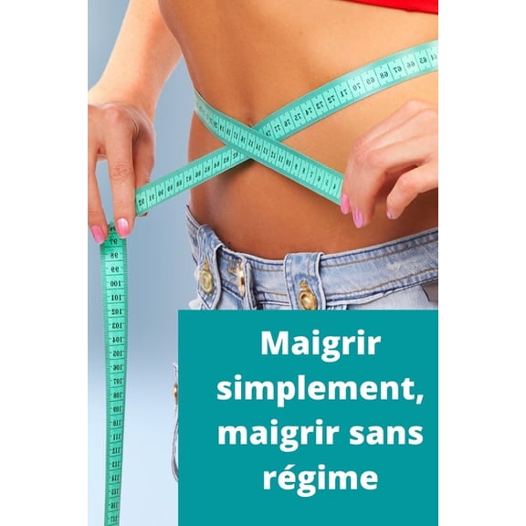 Sante: Maigrir Simplement: Maigrir Sans Rgime (Paperback)