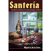 Santeria : The Beliefs and Rituals of a Growing Religion in America (Other book format)