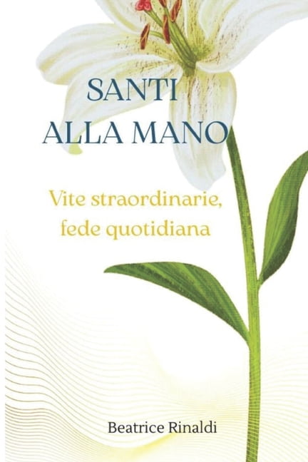 Santi alla mano: Vite straordinarie, fede quotidiana, (Paperback)