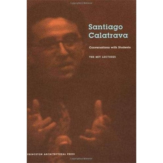 Pre-Owned Santiago Calatrava: Conversations with Students -The MIT Lectures (Paperback) 1568983255 9781568983257