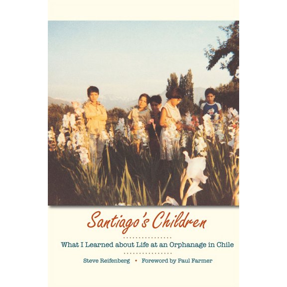 Santiago's Children: What I Learned about Life at an Orphanage in Chile, (Paperback)