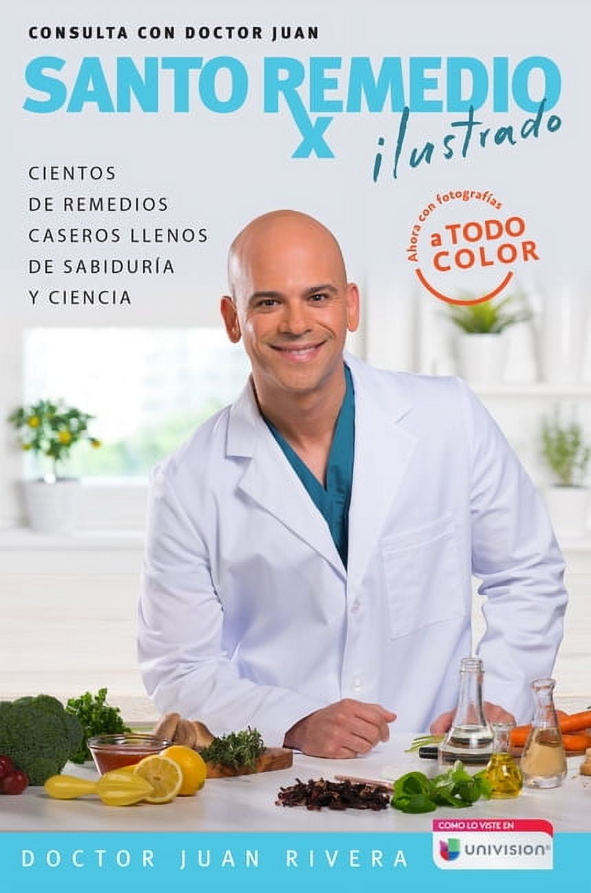 DOCTOR JUAN RIVERA Santo remedio: Ilustrado y a color / Doctor Juan's Top Home Remedies. Illustrated and Full Color Edition